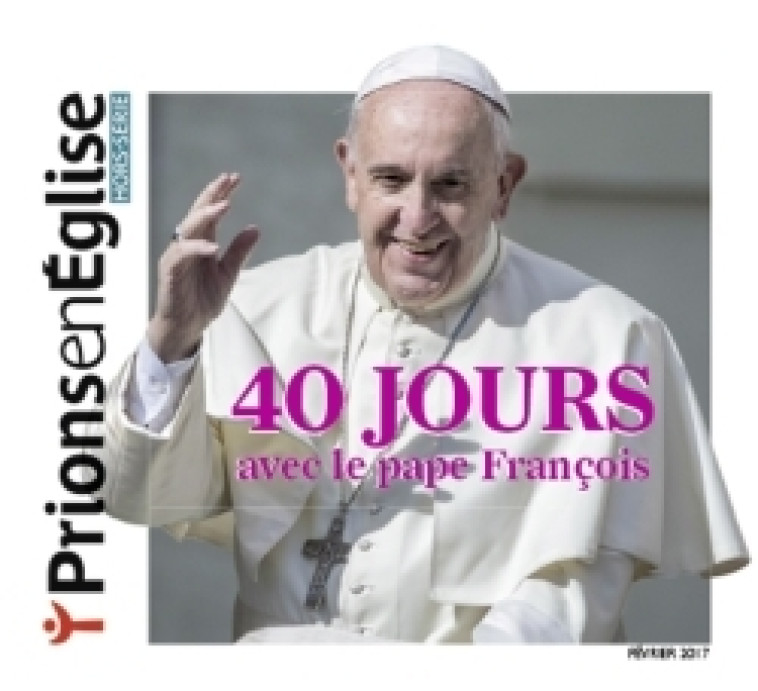 40 jours avec le pape François - XXX - BAYARD PRESSE