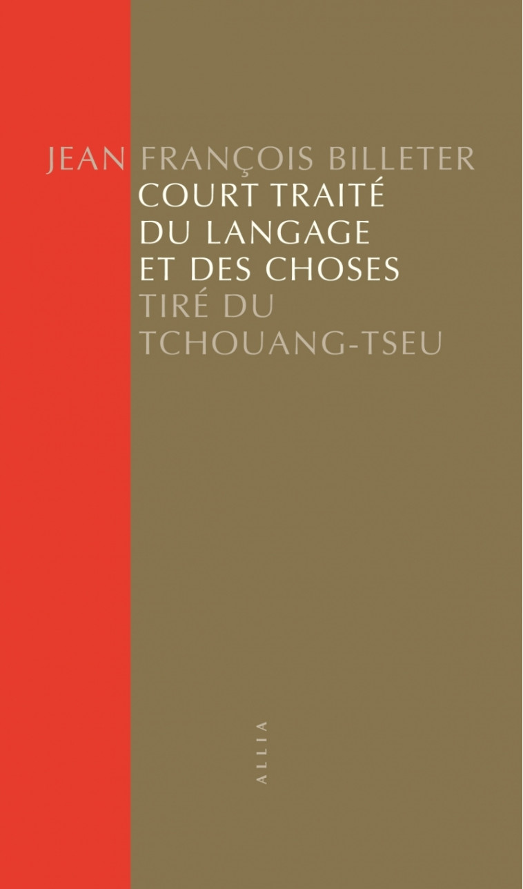 Court Traité du langage et des choses - Tiré du Tchouang-Tse - Jean François BILLETER - ALLIA