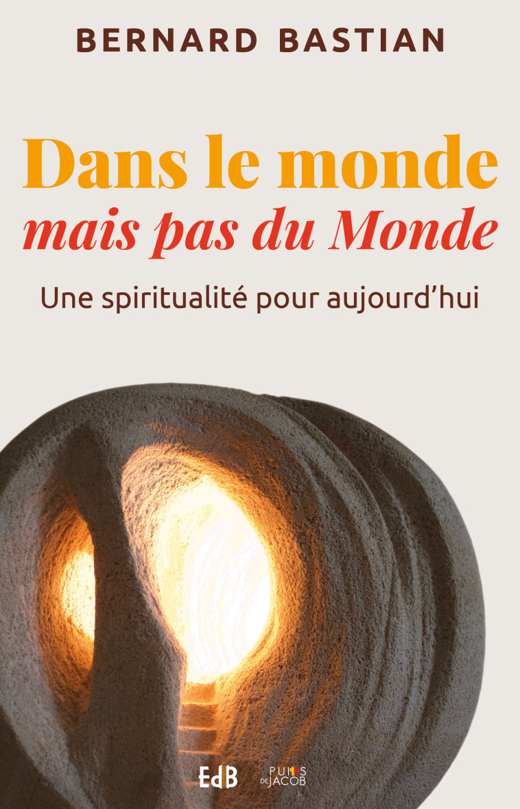 Dans le monde mais pas du Monde - Bernard Bastian - BEATITUDES