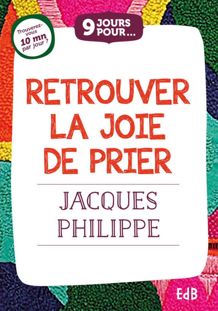 9 jours pour... Retrouver la joie de prier - JACQUES PHILIPPE - BEATITUDES