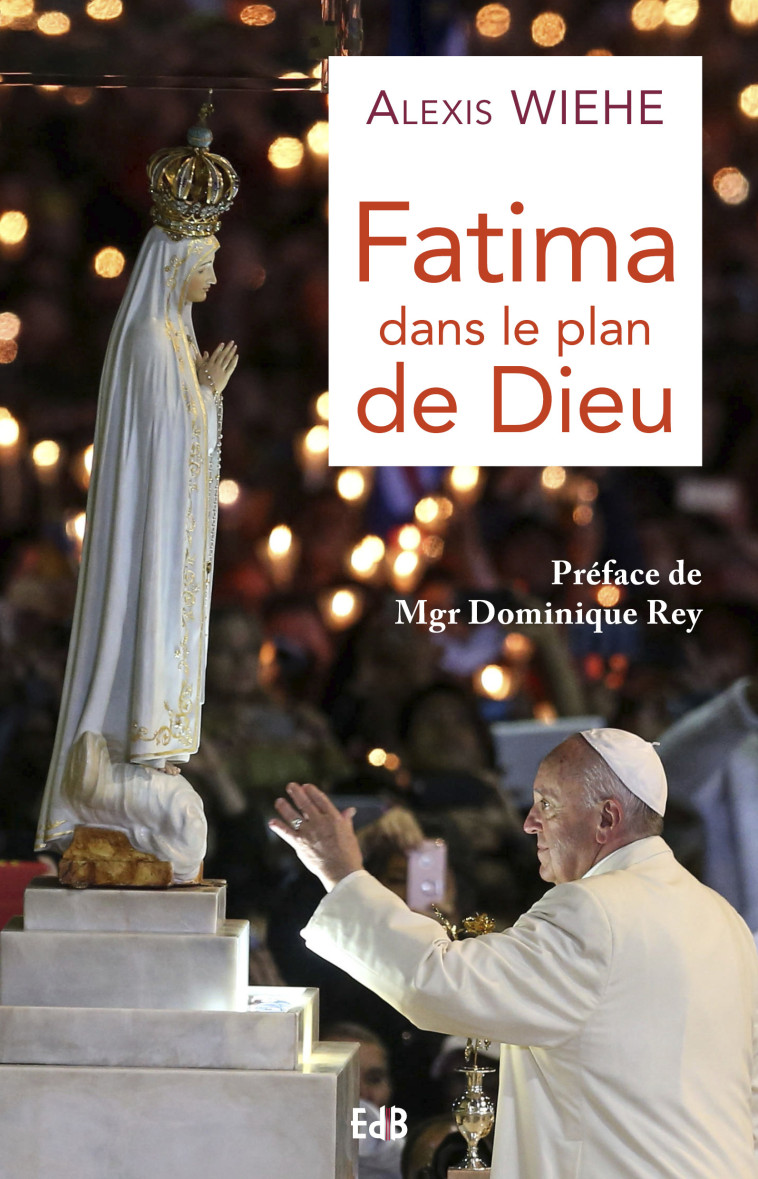 Fatima dans le plan de Dieu - Alexis Wiehe - BEATITUDES