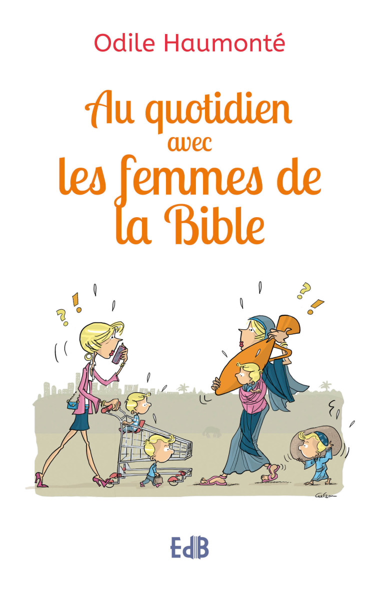 Au quotidien avec les femmes de la Bible - Odile Haumonté - BEATITUDES