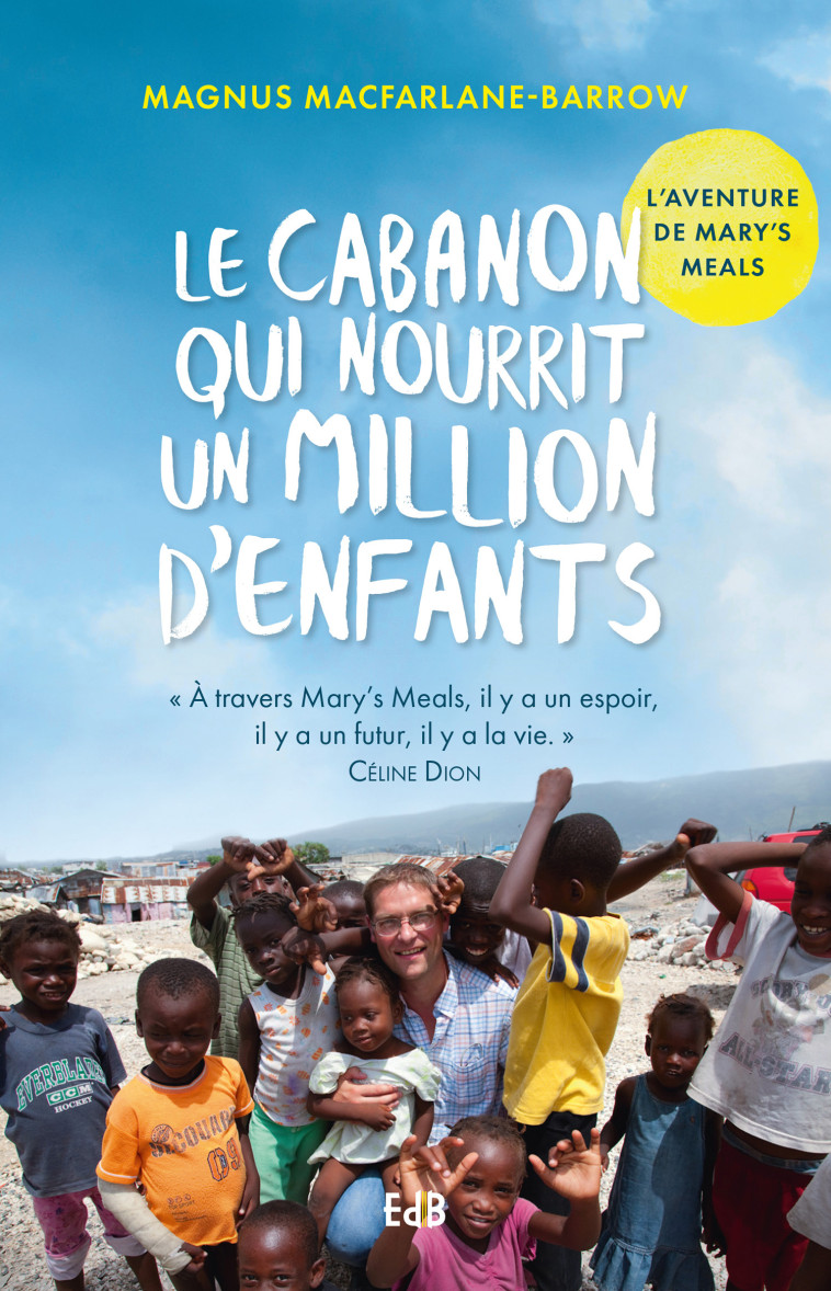 Le cabanon qui nourrit un million d’enfants - Magnus MacFarlane-Barrow - BEATITUDES