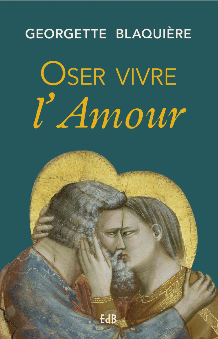 Oser vivre l’Amour - Georgette Blaquière - BEATITUDES