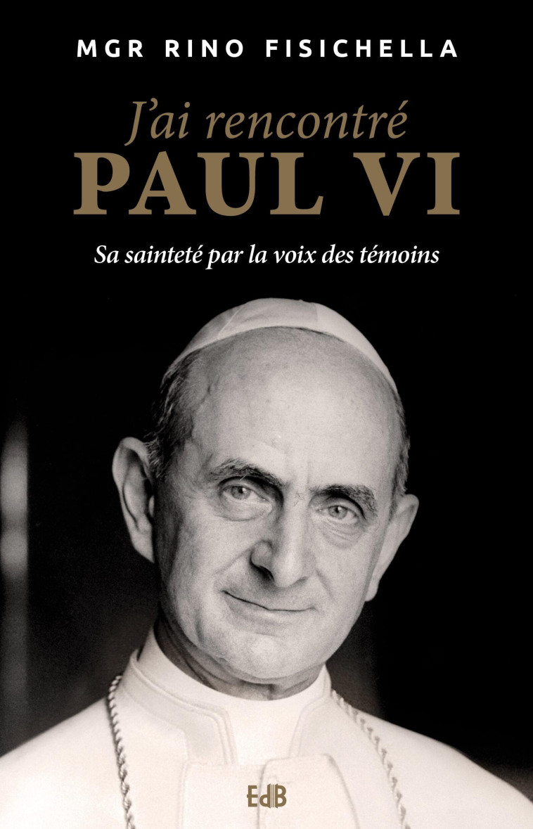 J’ai rencontré Paul VI - Rino Fisichella - BEATITUDES