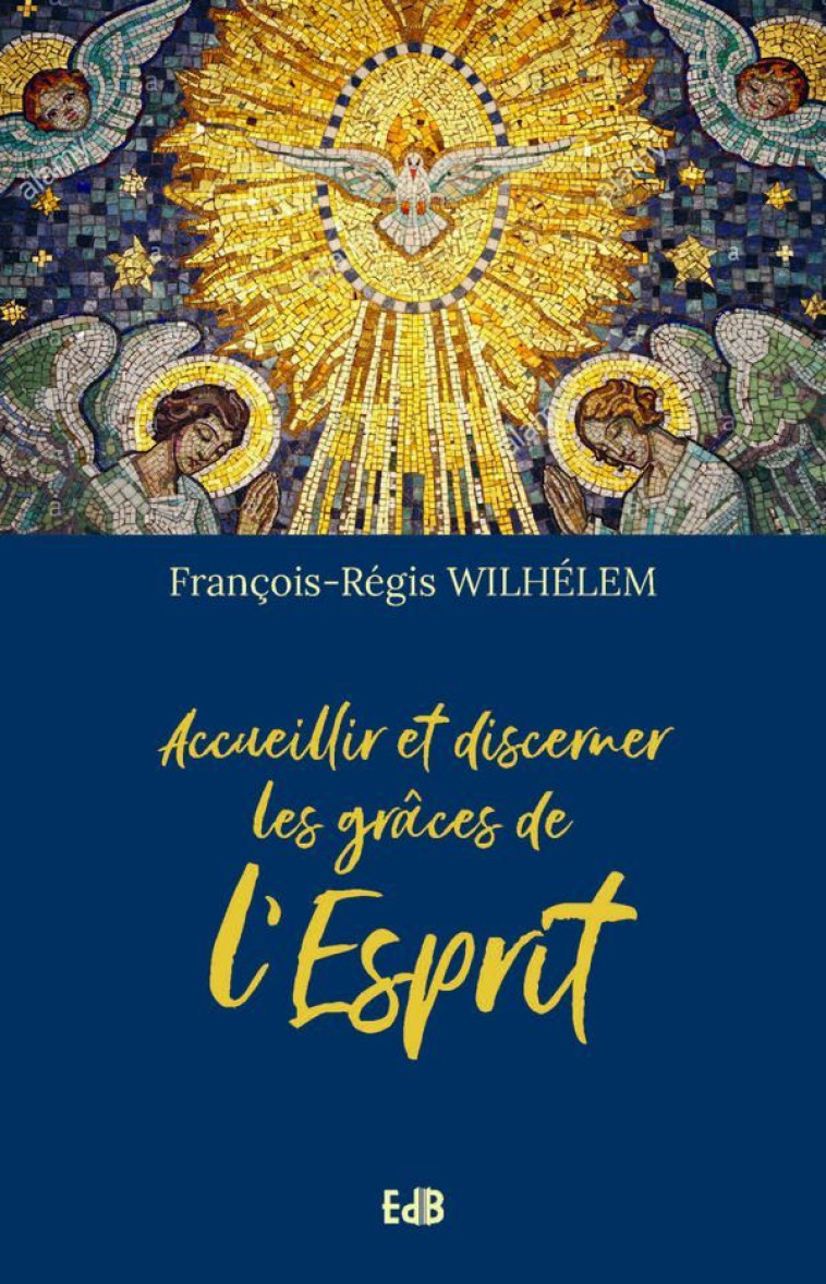 Accueillir et discerner les grâces de l’Esprit - François-Régis Wilhélem - BEATITUDES