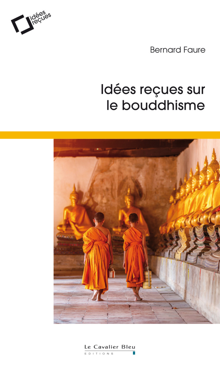 Idees recues sur le bouddhisme - Bernard Faure - CAVALIER BLEU