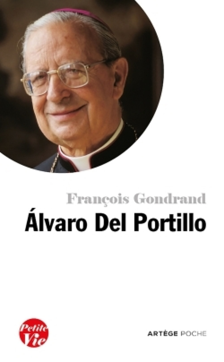 Petite vie d'Alvaro Del Portillo - François Gondrand - ARTEGE