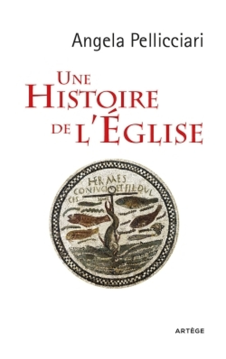 Une histoire de l'Eglise - Angela PELLICCIARI - ARTEGE