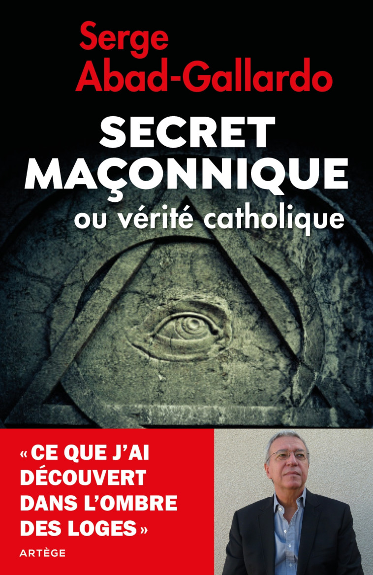 Secret maçonnique ou vérité catholique - Serge Abad-Gallardo - ARTEGE