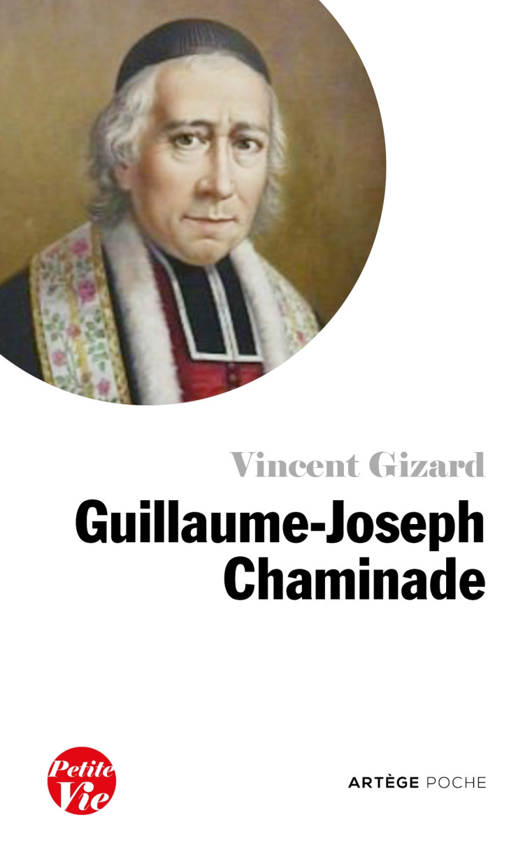 Petite vie de Guillaume-Joseph Chaminade - Vincent Gizard - ARTEGE