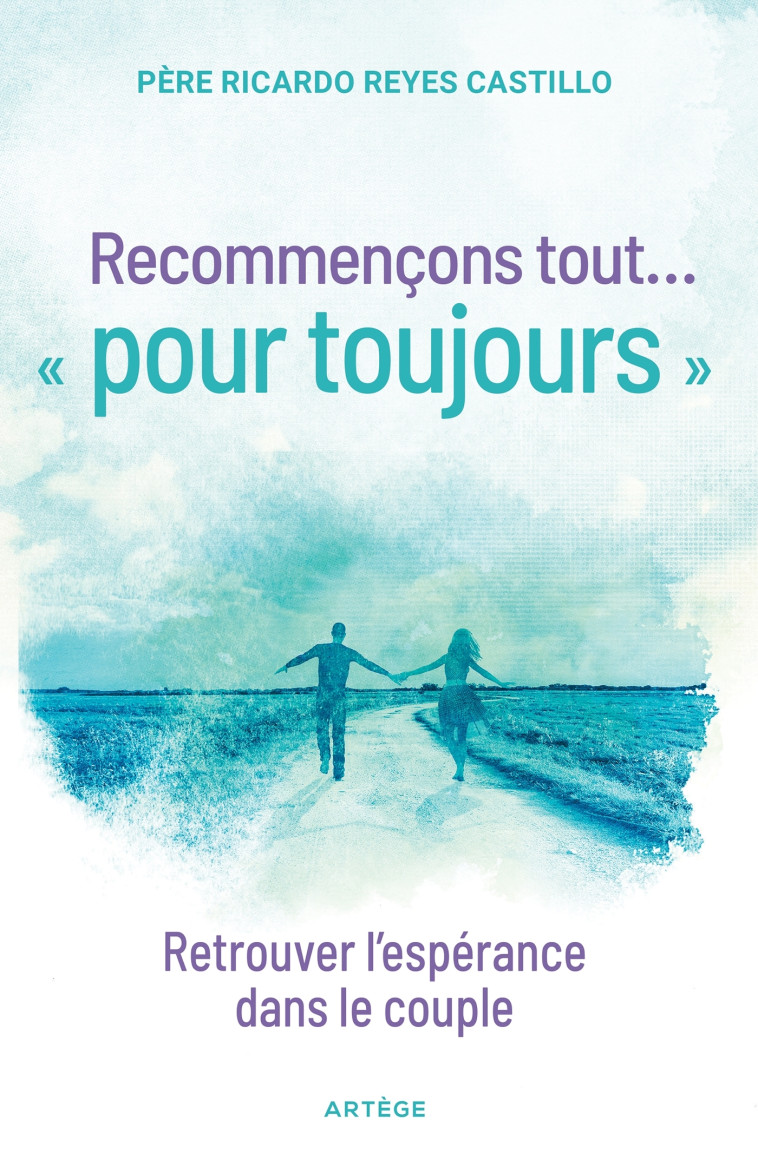 Recommençons tout ... « pour toujours » - Ricardo Reyes-Castillo - ARTEGE