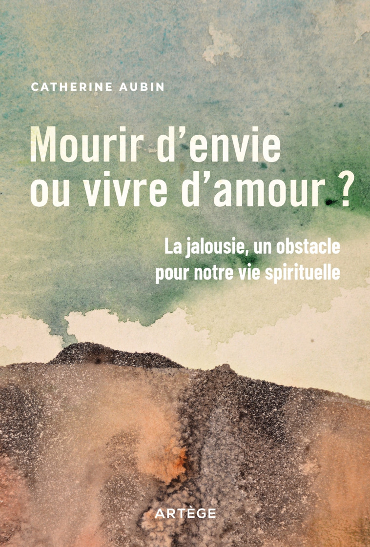 Mourir d'envie ou vivre d'amour ? - Catherine Aubin - ARTEGE