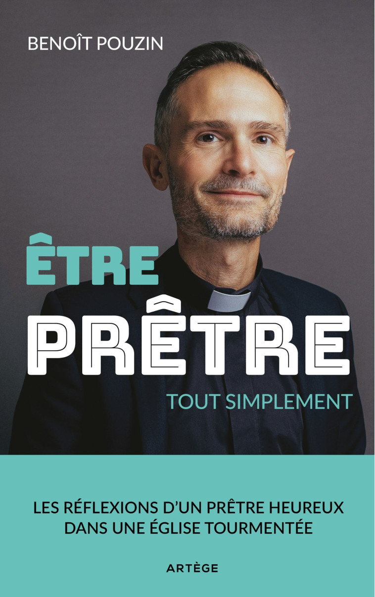 Etre prêtre, tout simplement - Benoît Pouzin - ARTEGE