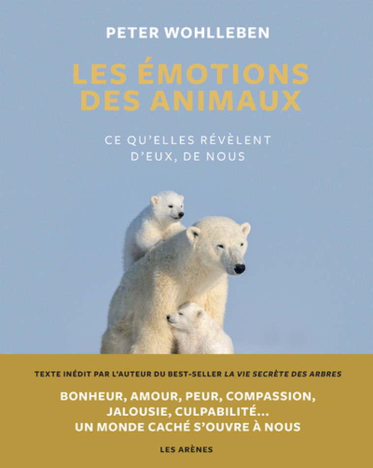 Les Emotions des animaux - Ce qu'elles révèlent d'eux, de nous - Peter Wohlleben - ARENES