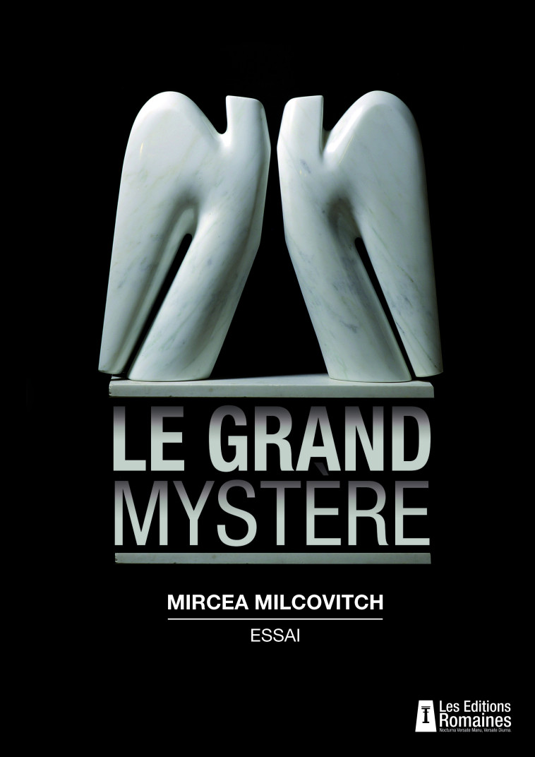 Le grand mystère - essai d'anthropologie biblique - Mircea Milcovitch - ROMAINES