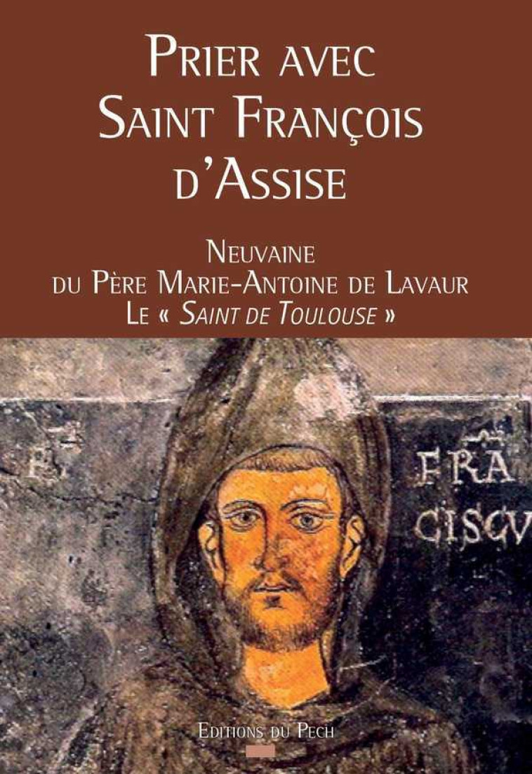 Prier avec Saint François d'Assise - Marie-Antoine DE LAVAUR - PECH