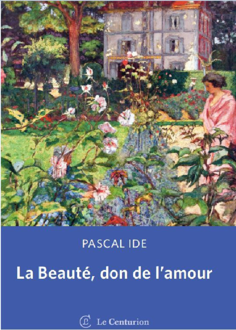 La Beauté, don de l'amour - Pascal Ide - LE CENTURION