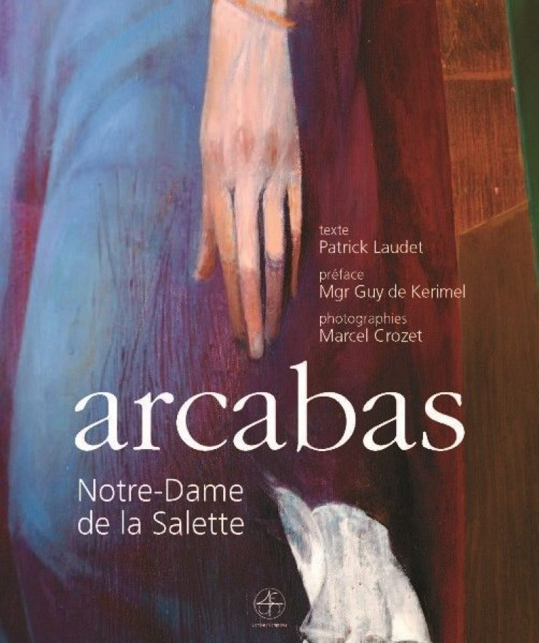 Arcabas, N-D de la Salette - Patrick Laudet - SCRIPTORIA