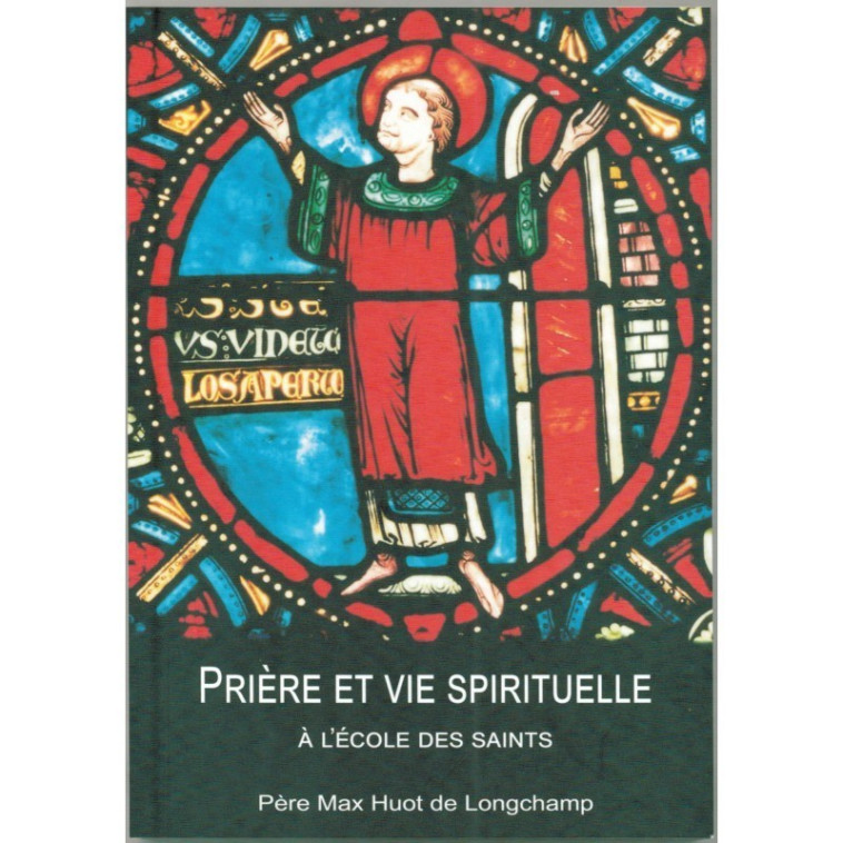 Prière et vie spirituelle à l'école des saints -  Huot de Longchamp Max - PAROISSE FAMILL