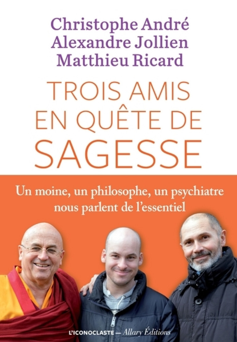 Trois amis en quête de sagesse - Christophe André - ICONOCLASTE