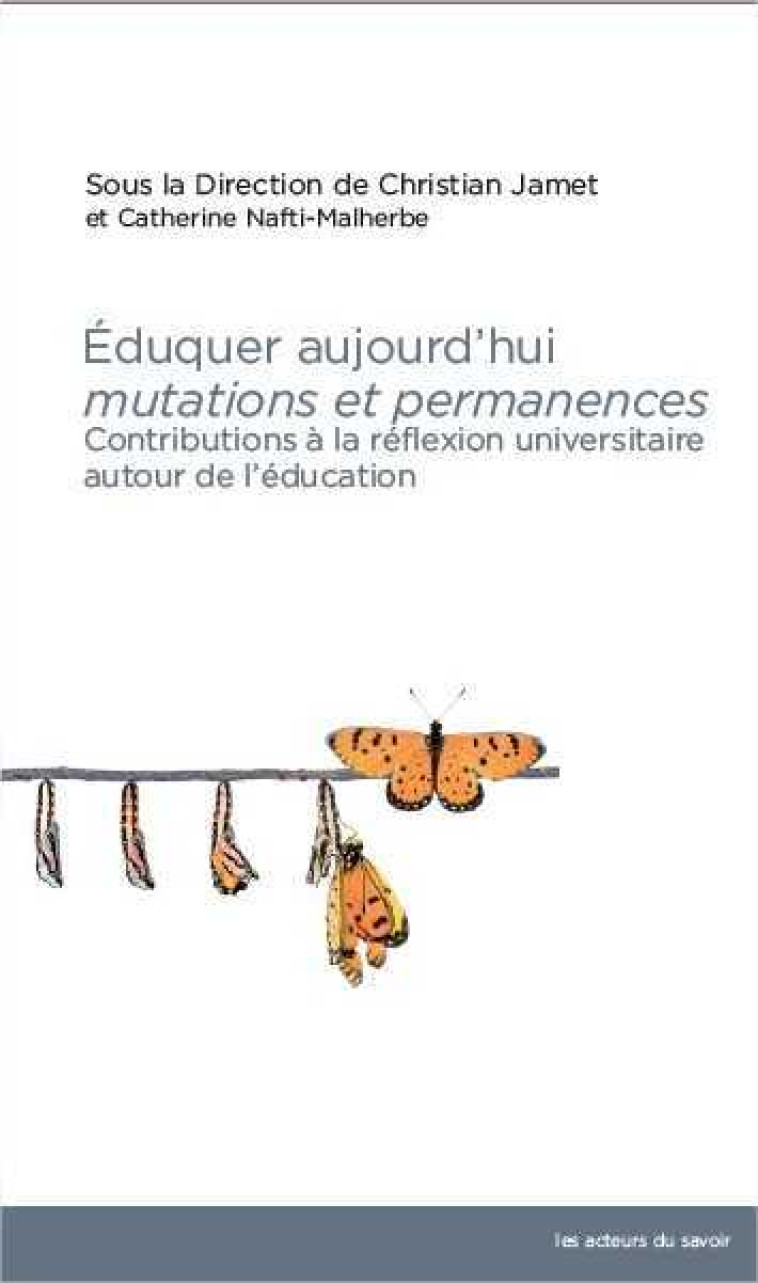 Éduquer aujourd'hui, mutations et permanences - actes du 28e Colloque de l'ACISE, Université catholique de l'Ouest, Angers 2017 - Christian Jamet - LES ACTEURS