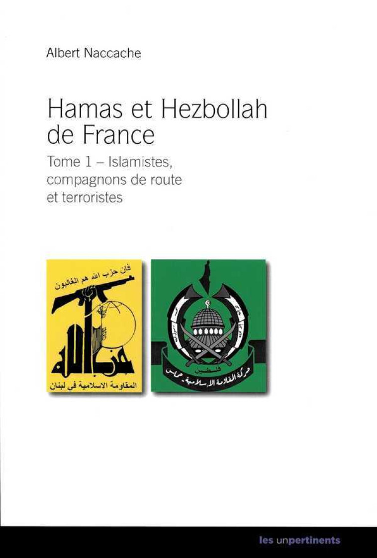 Hamas et Hezbollah de France - islamistes, compagnons de route et terroristes - Albert Naccache - UNPERTINENTS