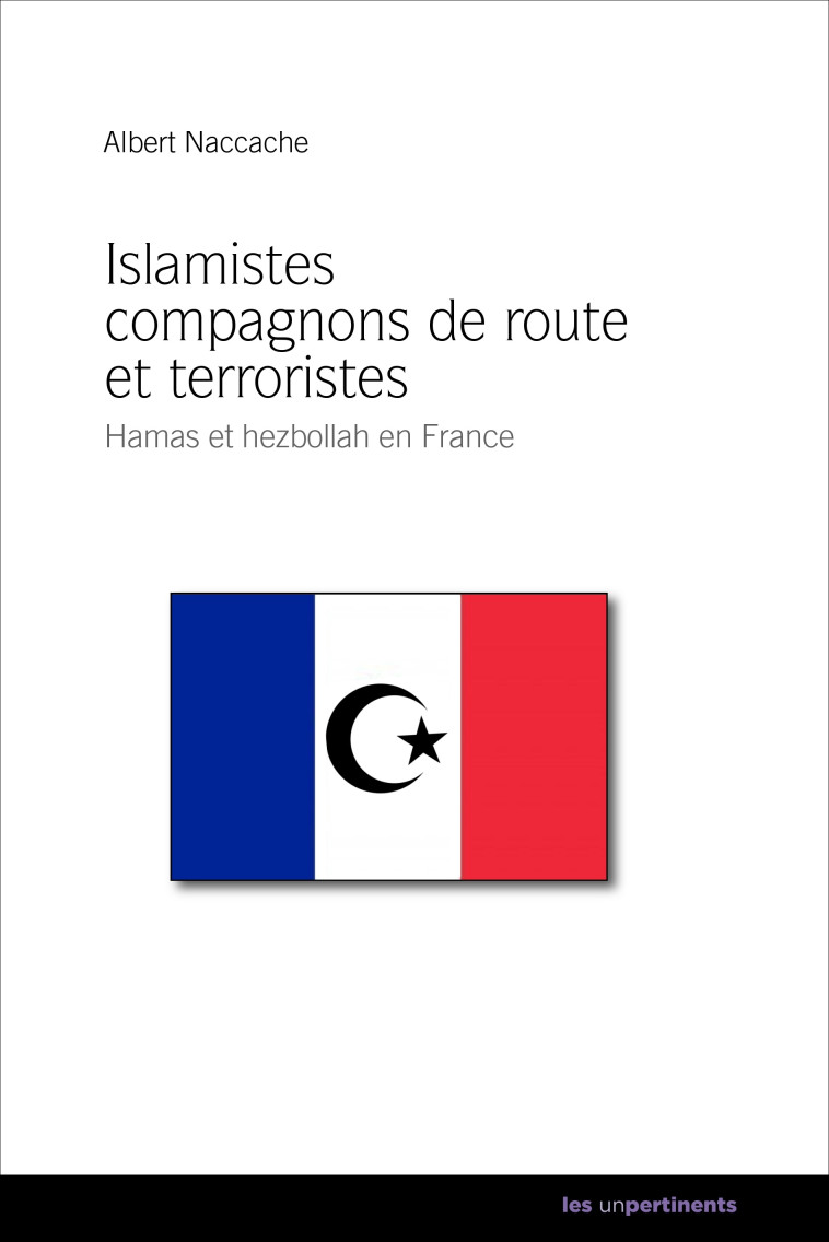 Islamistes compagnons de route et terroristes - Albert Naccache - UNPERTINENTS