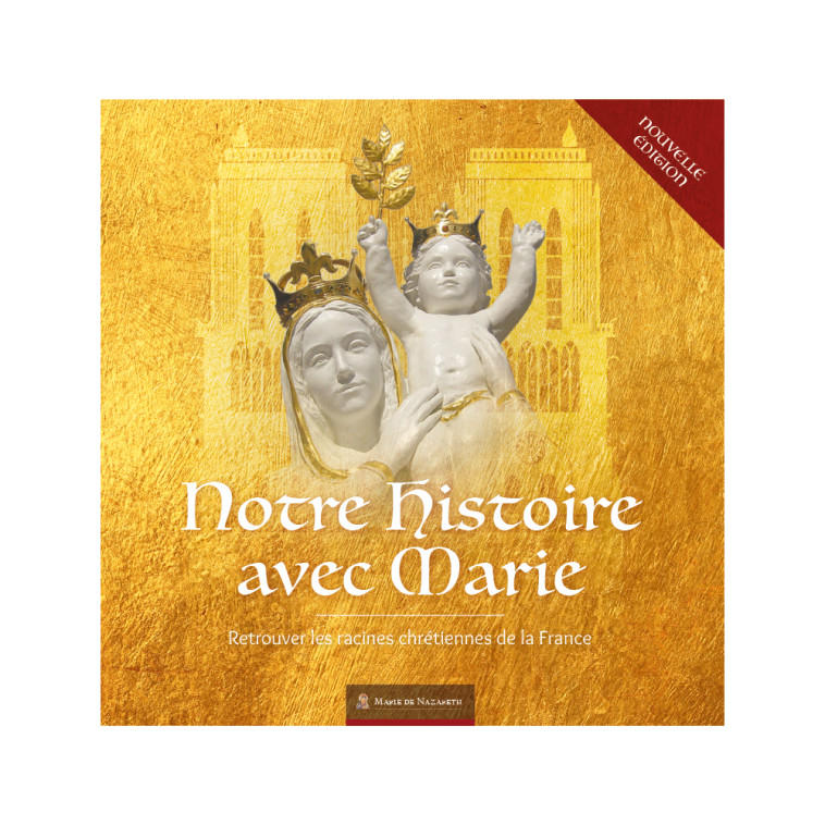 Notre Histoire avec Marie - édition spéciale Notre-Dame de Paris -  Association Marie de Nazareth  - MDN PRODUCTIONS