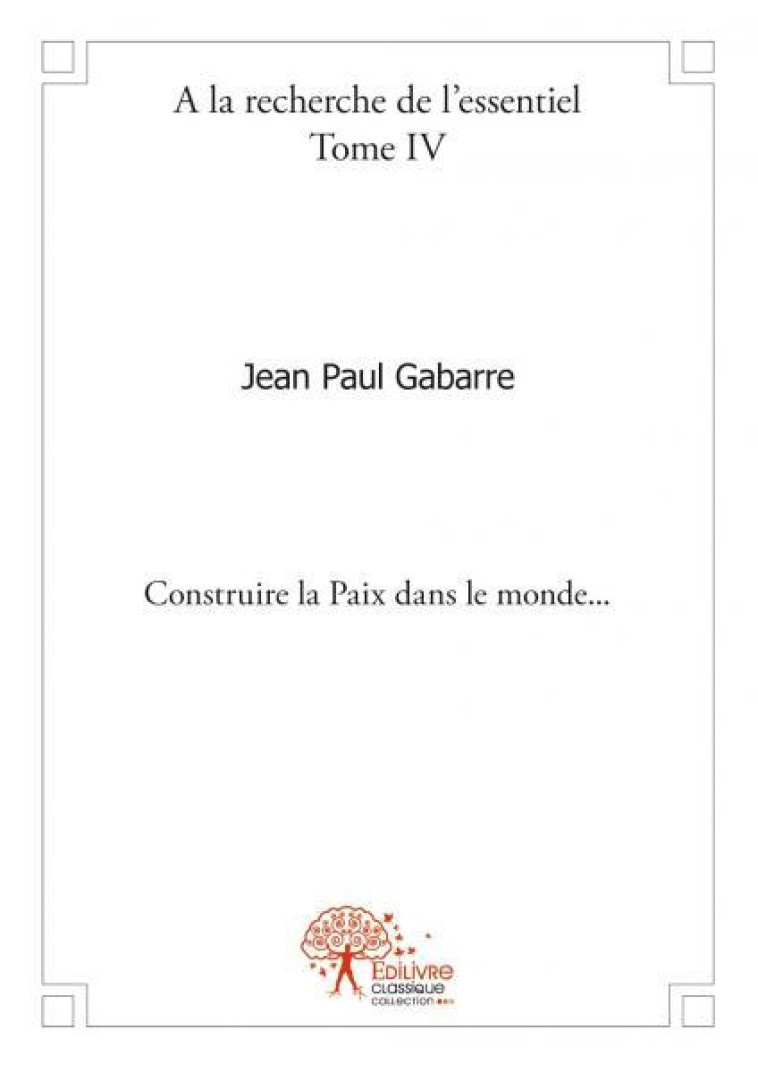 A la recherche de l'essentiel – - Jean Paul Gabarre - EDILIVRE