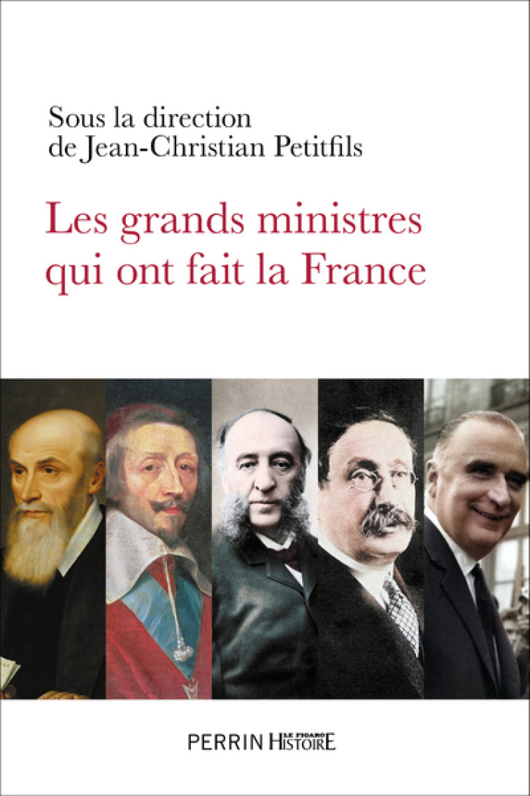 Les grands ministres qui ont fait la France - Jean-Christian Petitfils - PERRIN