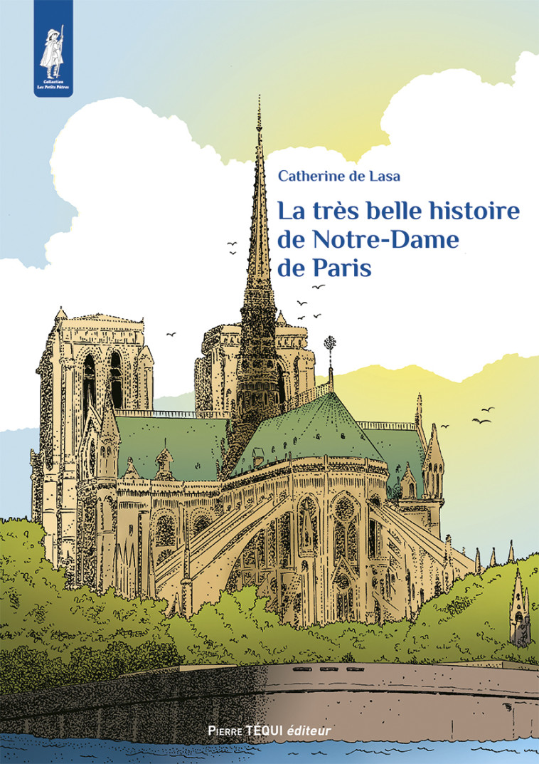 La très belle histoire de Notre-Dame de Paris (troisième édition) - Catherine De Lasa - TEQUI