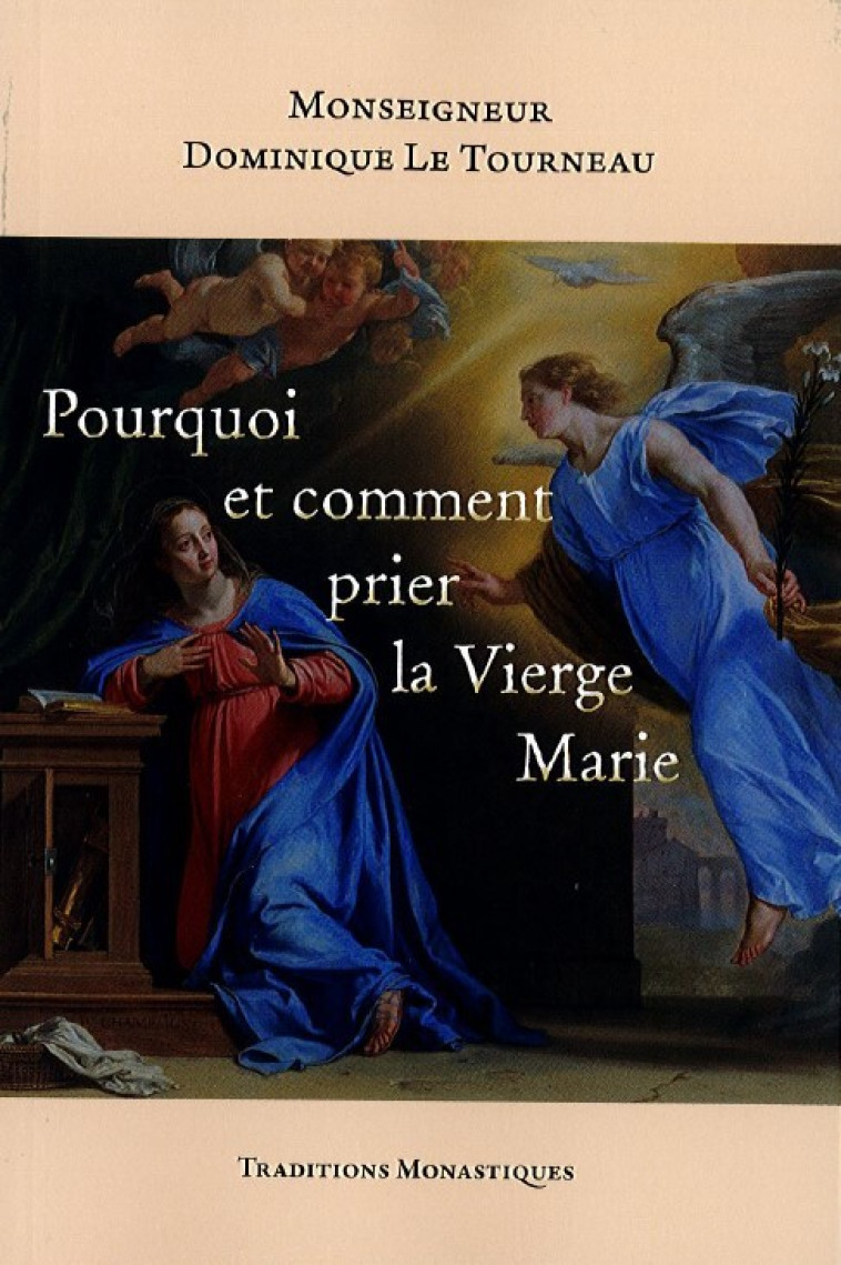 Pourquoi et comment prier la Vierge Marie - Dominique Le Tourneau - TRA MONASTIQUES