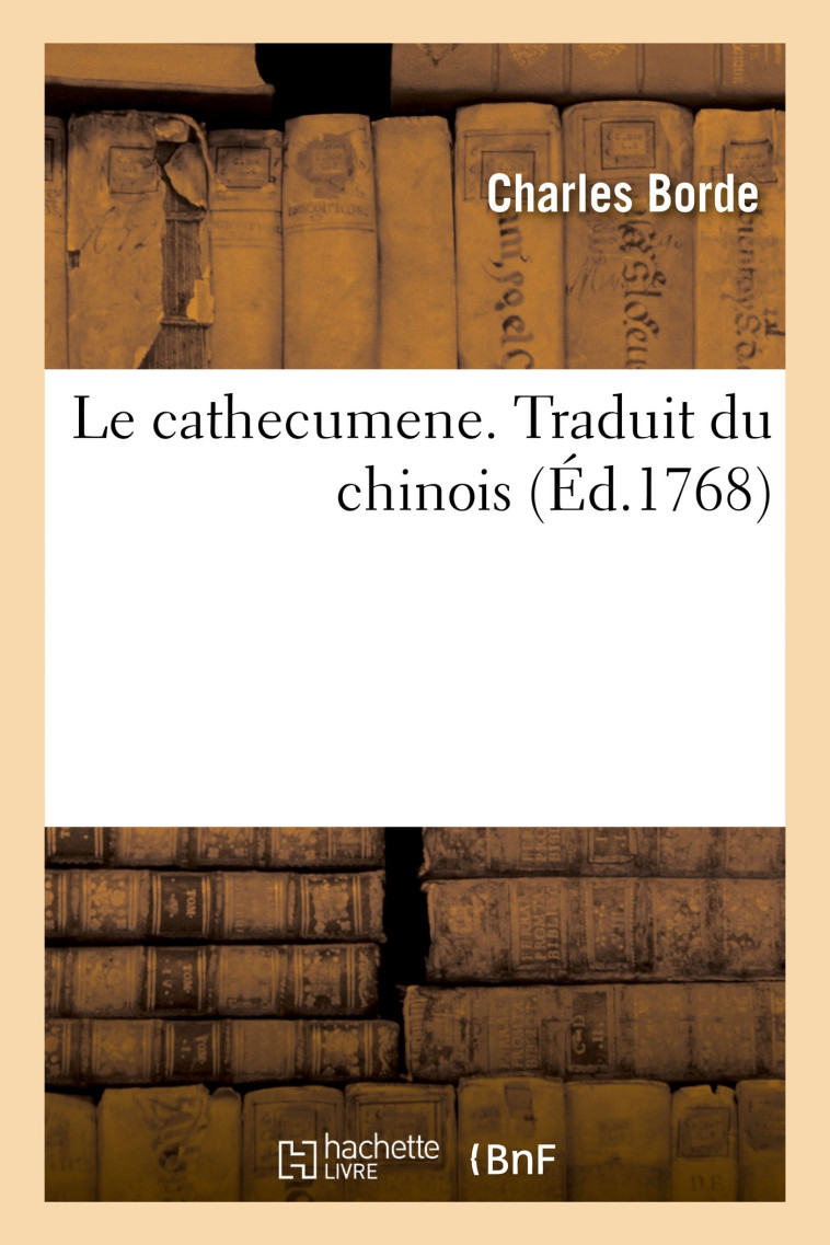 Le cathecumene. Traduit du chinois - Charles Borde - HACHETTE BNF