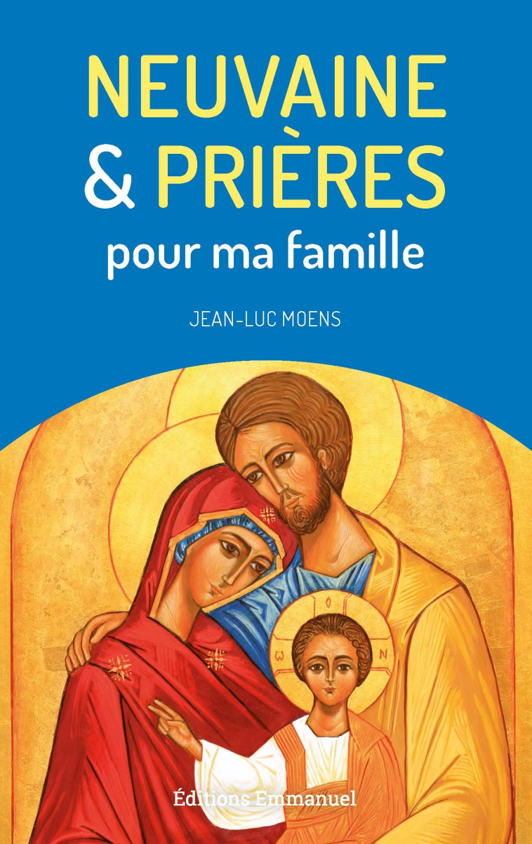 Neuvaine et prières pour ma famille - Jean-Luc Moens - EMMANUEL