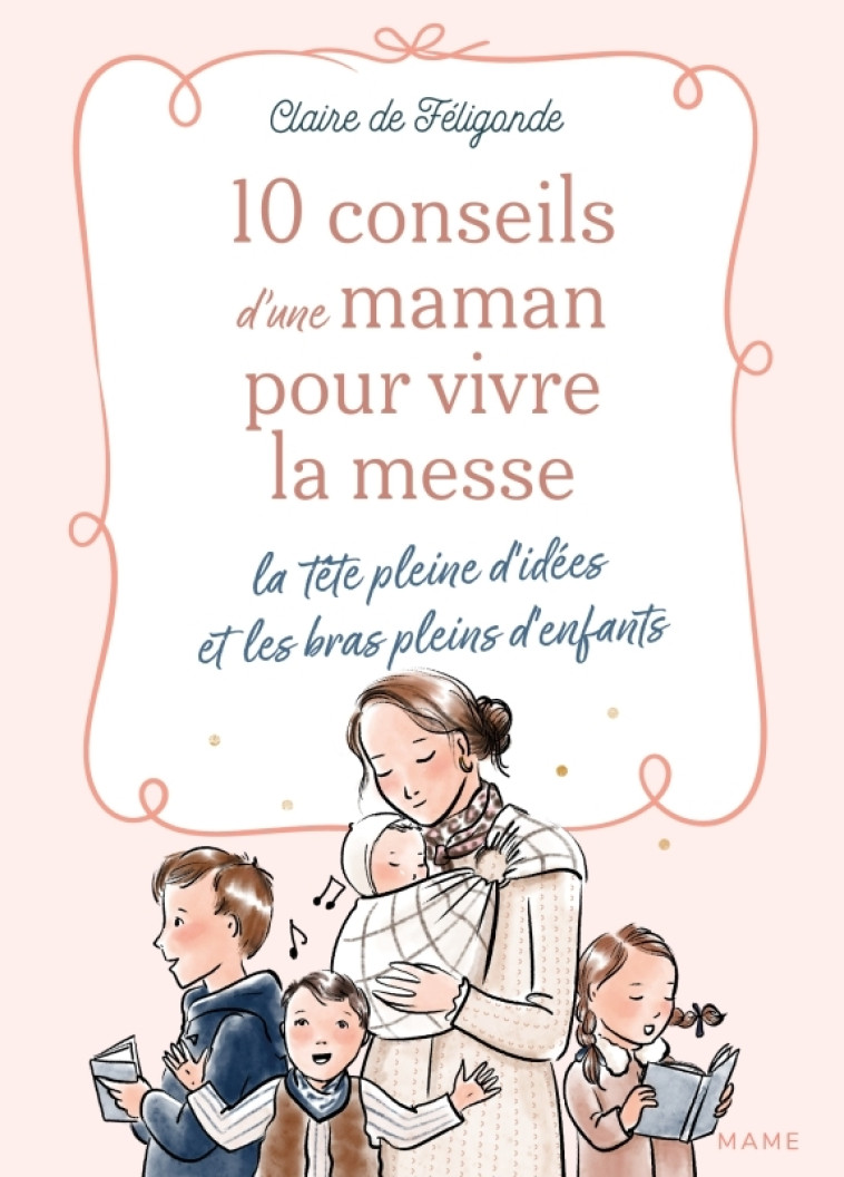 10 conseils d'une maman pour vivre la messe la tête pleine d'idées et les bras pleins d'enfants - Claire De Féligonde - MAME